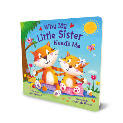 Why My Little Sister Needs Me: Padded Board Book