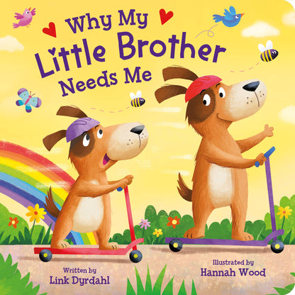 Why My Little Brother Needs Me: Padded Board Book
